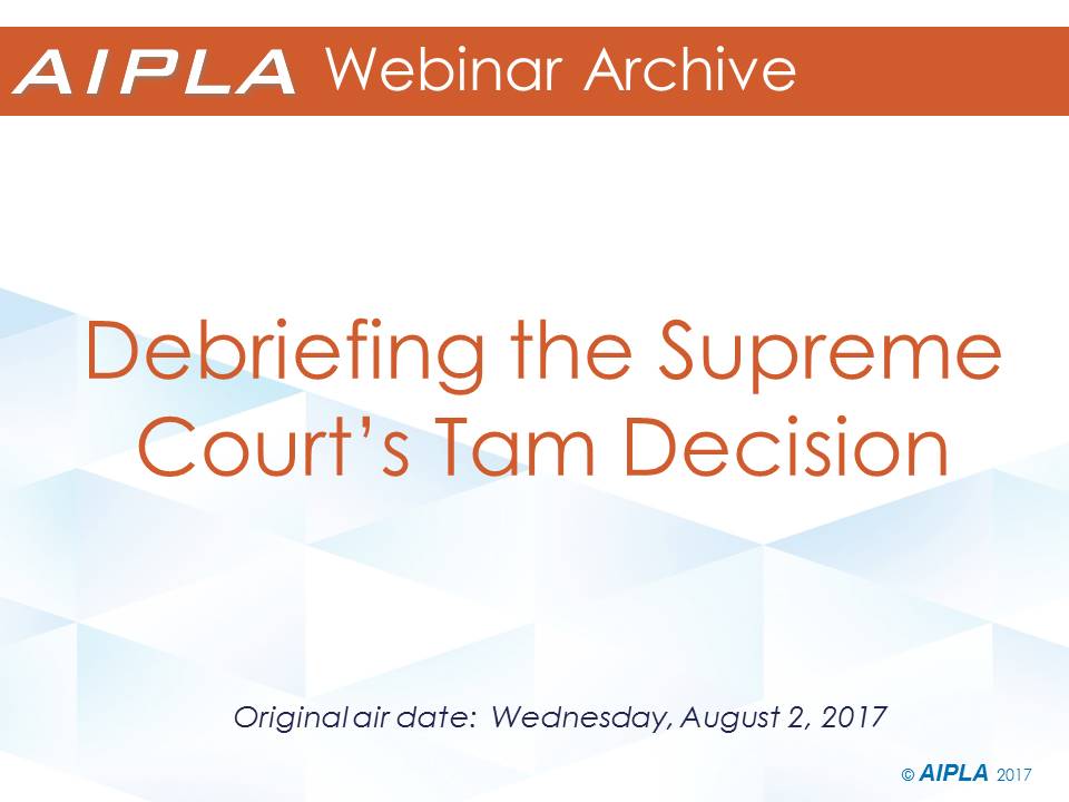 Webinar Archive - 8/2/17 - Debriefing the Supreme Court’s Tam Decision